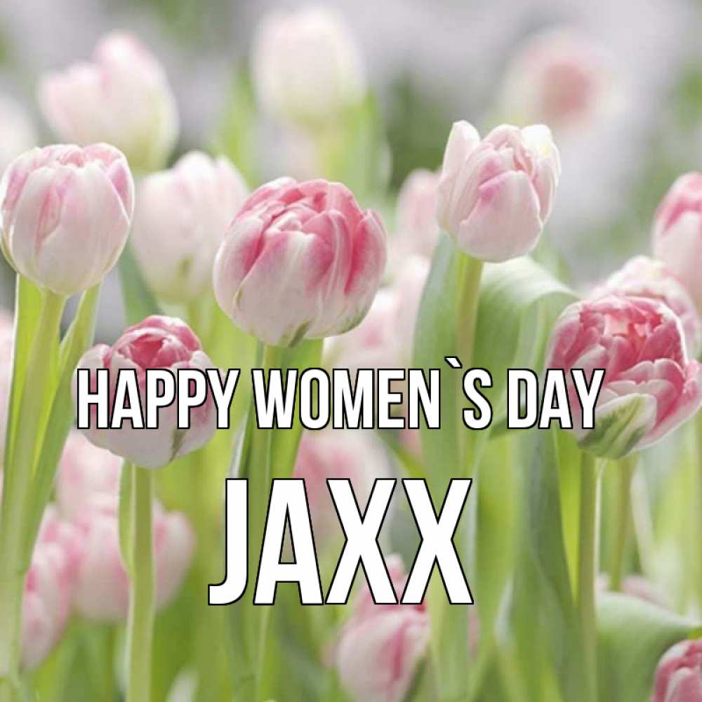Greetings card с именем, Jaxx happy women`s day цветы Greetings with text for free download 